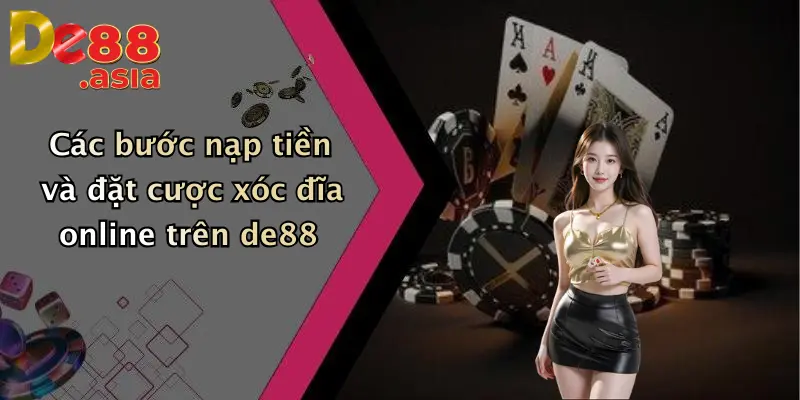 Các bước nạp tiền và đặt cược xóc đĩa online trên de88