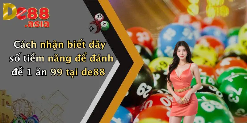 Cách nhận biết dãy số tiềm năng để đánh đề 1 ăn 99 tại de88