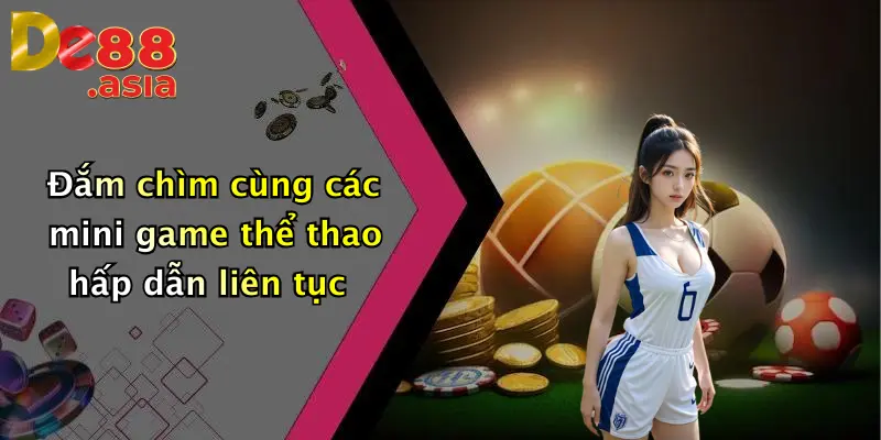 Đắm chìm cùng các mini game thể thao hấp dẫn liên tục