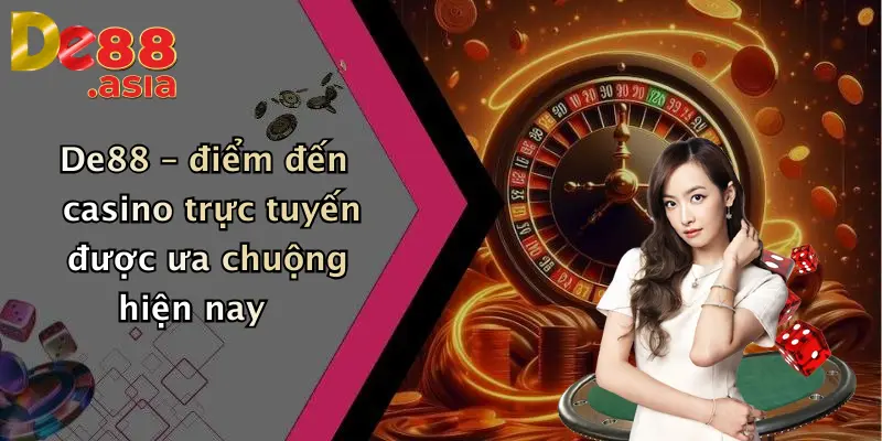 De88 – điểm đến casino trực tuyến được ưa chuộng hiện nay