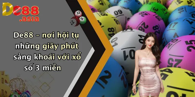 De88 – nơi hội tụ những giây phút sảng khoái với xổ số 3 miền