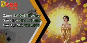 Game Bài Đổi Thưởng: Sân Chơi Giải Trí Đỉnh Cao Tại Nhà Cái DE88