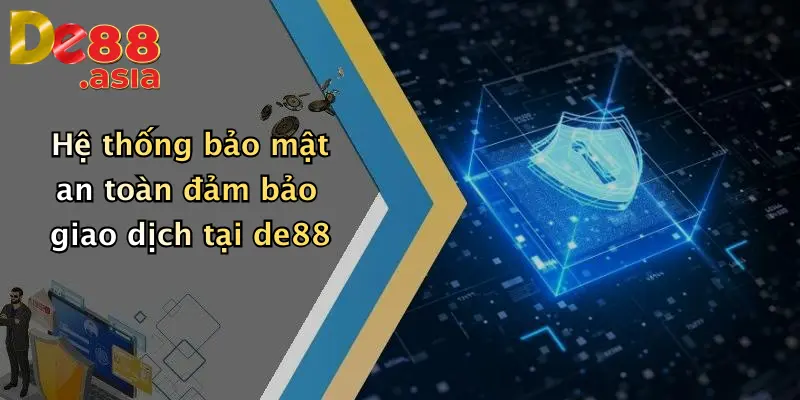 Hệ thống bảo mật an toàn đảm bảo giao dịch tại de88