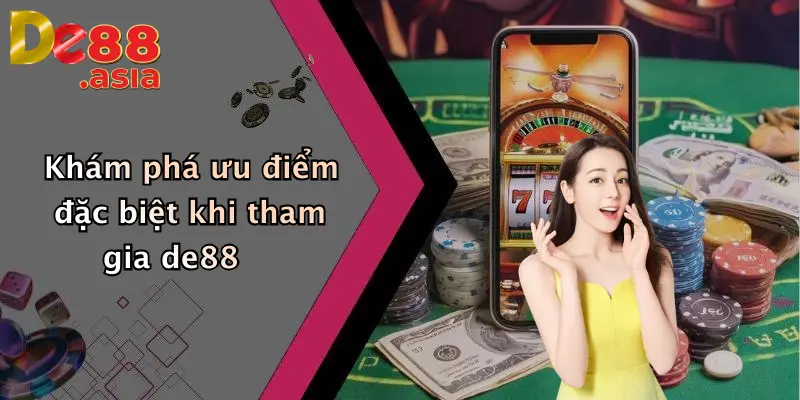 Khám phá ưu điểm đặc biệt khi tham gia de88