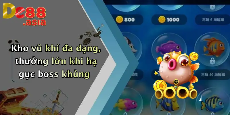 Kho vũ khí đa dạng, thưởng lớn khi hạ gục boss khủng