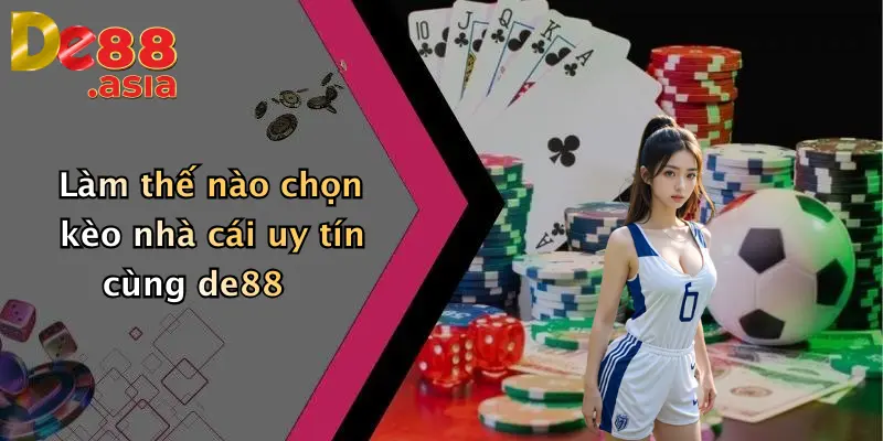 Làm thế nào chọn kèo nhà cái uy tín cùng de88