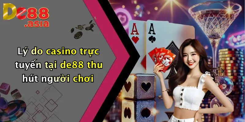 Lý do casino trực tuyến tại de88 thu hút người chơi