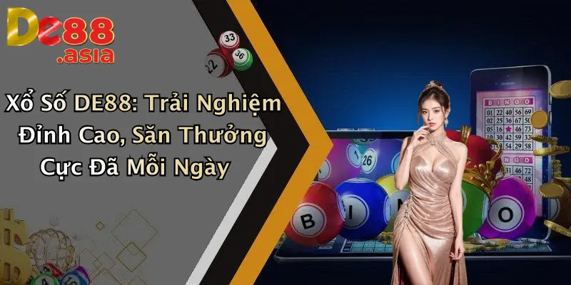 Xổ Số DE88: Trải Nghiệm Đỉnh Cao, Săn Thưởng Cực Đã Mỗi Ngày